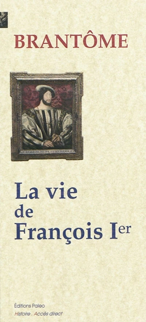 La vie de François Ier et de la reine Claude de France - Pierre de Bourdeille seigneur de Brantôme