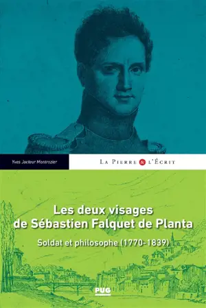 Les deux visages de Sébastien Falquet de Planta : soldat et philosophe (1770-1839) - Yves Jocteur-Montrozier