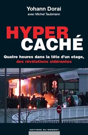 Hyper caché : quatre heures dans la tête d'un otage, des révélations sidérantes - Yohann Dorai