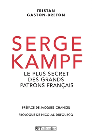 Serge Kampf : le plus secret des grands patrons français - Tristan Gaston-Breton