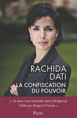 La confiscation du pouvoir - Rachida Dati