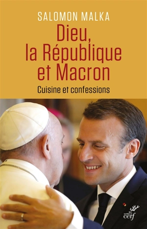 Dieu, la République et Macron : cuisine et confessions - Salomon Malka