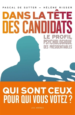 Dans la tête des candidats : le profil psychologique des présidentiables - Hélène Risser