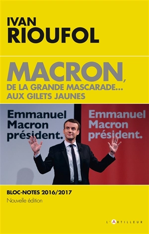 Macron, de la grande mascarade... aux gilets jaunes : bloc-notes 2016-2017 - Ivan Rioufol