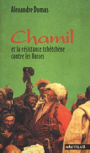 Chamil et la résistance tchétchène contre les Russes - Alexandre Dumas