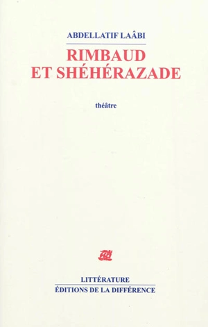 Rimbaud et Shéhérazade : théâtre - Abdellatif Laâbi