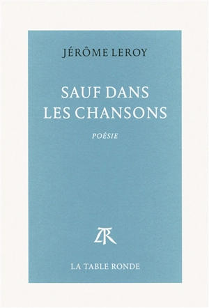Sauf dans les chansons - Jérôme Leroy