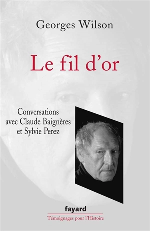 Le fil d'or : conversations avec Claude Baignères et Sylvie Perez - Georges Wilson