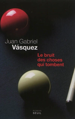Le bruit des choses qui tombent - Juan Gabriel Vasquez