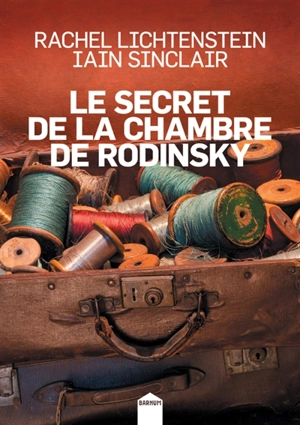 Le secret de la chambre de Rodinsky - Rachel Lichtenstein