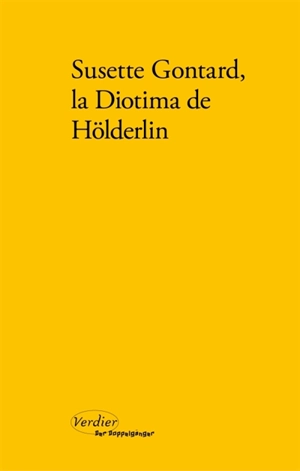 Susette Gontard, la Diotima de Hölderlin : poèmes, lettres, témoignages - Friedrich Hölderlin