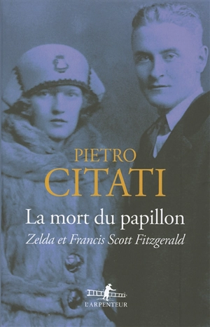 La mort du papillon : Zelda et Francis Scott Fitzgerald - Pietro Citati