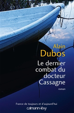 Le dernier combat du docteur Cassagne - Alain Dubos