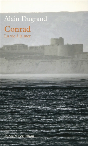 Conrad, la vie à la mer - Alain Dugrand