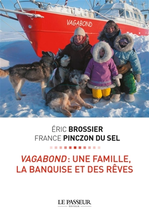 Vagabond : une famille, la banquise et des rêves - Eric Brossier