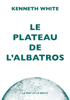 Le plateau de l'albatros : introduction à la géopoétique - Kenneth White