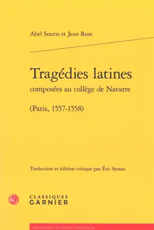 Tragédies latines : composées au collège de Navarre : Paris, 1557-1558 - Abel Souris