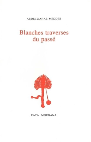 Blanches traverses du passé - Abdelwahab Meddeb