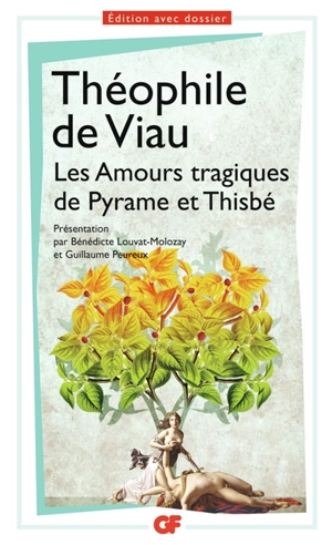 Les amours tragiques de Pyrame et Thisbé - Théophile de Viau