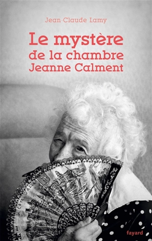 Le mystère de la chambre Jeanne Calment - Jean-Claude Lamy
