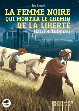 Harriet Tubman : la femme noire qui montra le chemin de la liberté - Eric Simard