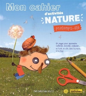 Mon cahier d'activités nature : printemps-été - Christian Voltz