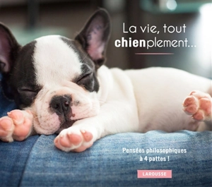 La vie, tout chienplement... - Cynthia L. Copeland