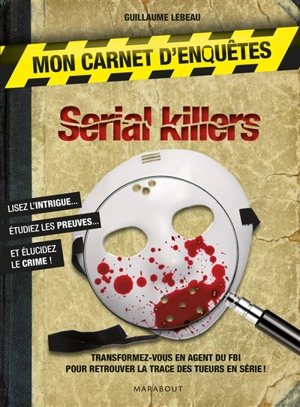 Serial killers : mon carnet d'enquêtes - Guillaume Lebeau
