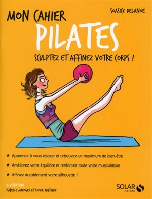 Mon cahier Pilates : sculptez et affinez votre corps ! - Soasick Delanoë