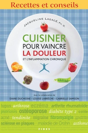 Cuisiner pour vaincre la douleur et l'inflammation chronique : recettes et conseils - Jacqueline Lagacé