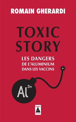 Toxic story : les dangers de l'aluminium dans les vaccins : document - Romain Gherardi