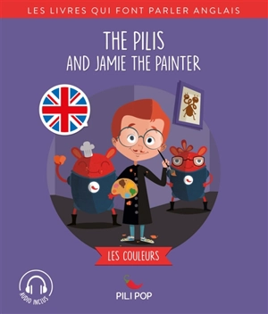 The Pilis and Jamie the painter : les couleurs - Emma Carlson Berne