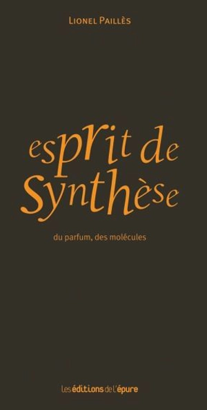 Esprit de synthèse : du parfum, des molécules - Lionel Paillès