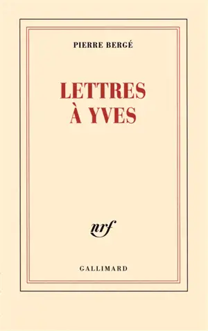 Lettres à Yves - Pierre Bergé