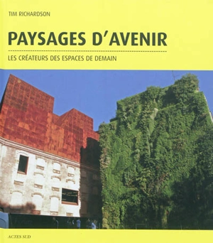 Paysages d'avenir : les créateurs des espaces de demain - Tim Richardson