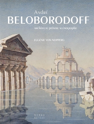 André Beloborodoff : architecte, peintre, scénographe - Eugénie von Neipperg