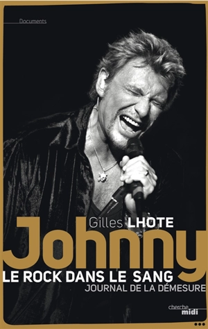 Johnny, le rock dans le sang : journal de la démesure - Gilles Lhote