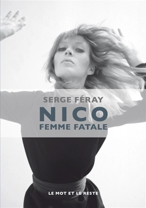 Nico : femme fatale - Serge Féray