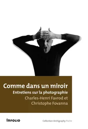 Comme dans un miroir : entretiens sur la photographie - Charles-Henri Favrod