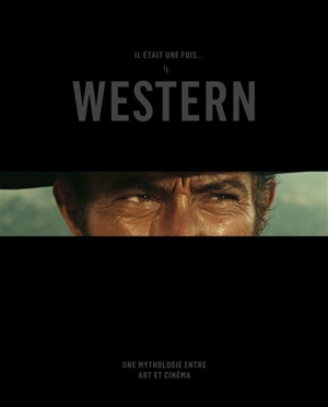 Il était une fois... le western : une mythologie entre art et cinéma