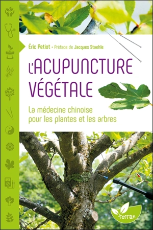 L'acupuncture végétale : la médecine chinoise pour les plantes et les arbres - Eric Petiot