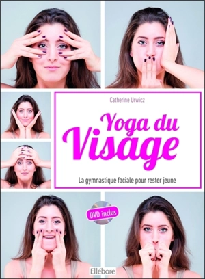 Yoga du visage : une gymnastique faciale pour rester jeune - Catherine Urwicz