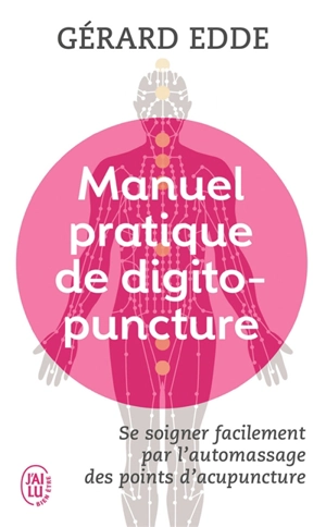 Manuel pratique de digitopuncture : santé et vitalité par l'automassage des points d'acupuncture traditionnels chinois - Gérard Edde