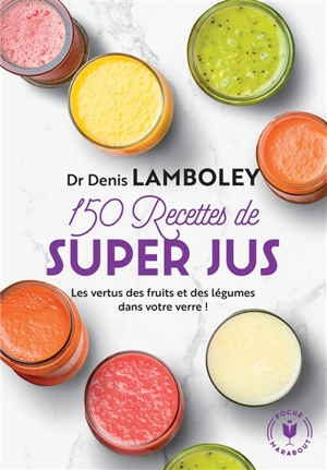 150 recettes de super jus - Denis Lamboley