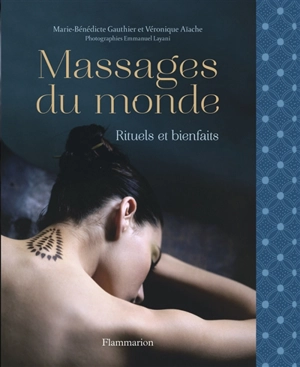 Massages du monde : rituels et bienfaits - Marie-Bénédicte Gauthier