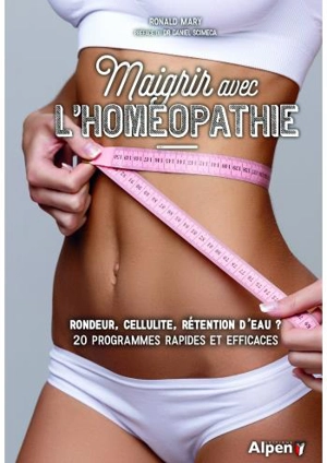 Maigrir avec l'homéopathie : rondeur, cellulite, rétention d'eau ? : 20 programmes rapides et efficaces - Ronald Mary