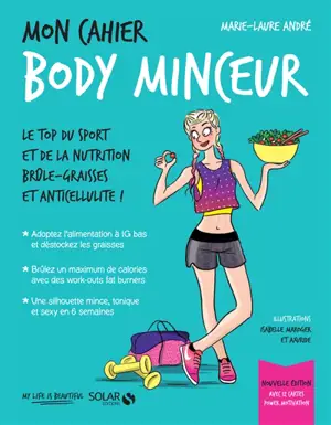 Mon cahier body minceur : le top du sport et de la nutrition brûle-graisses et anticellulite ! - Marie-Laure André