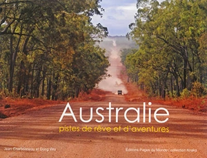 Australie : pistes de rêves et d'aventures - Jean Charbonneau