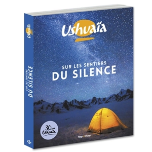 Ushuaïa : sur les sentiers du silence - Nassera Zaïd