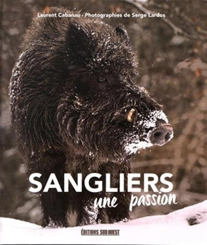 Sangliers : une passion - Laurent Cabanau